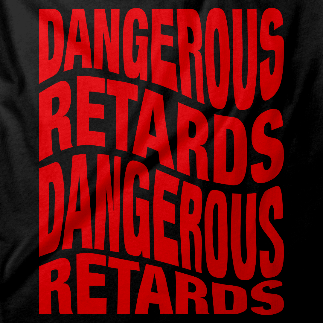 Dangerous Retards