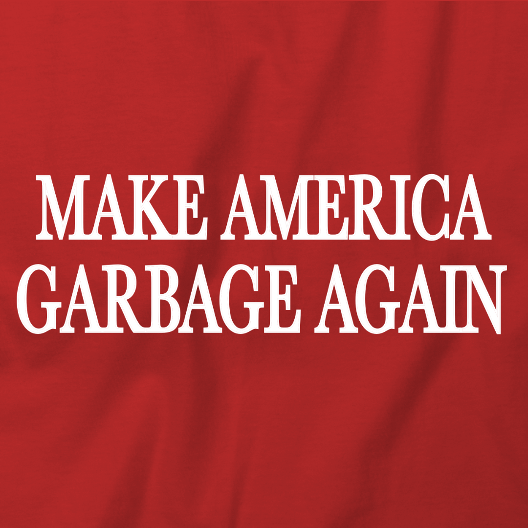 Make America Garbage Again