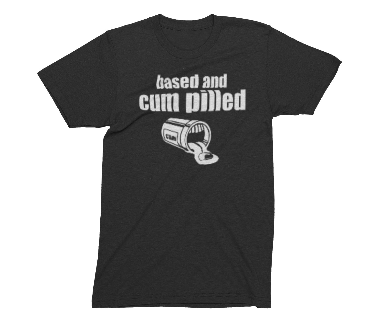 Based and Cum-Pilled T-Shirt